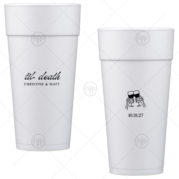Til Death Toast Cup 24-oz. Styrofoam Cup (Ink) 